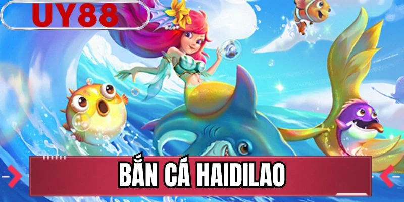 Bắn Cá Haidilao
