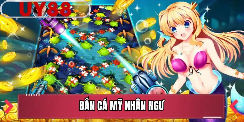 Bắn Cá Mỹ Nhân Ngư