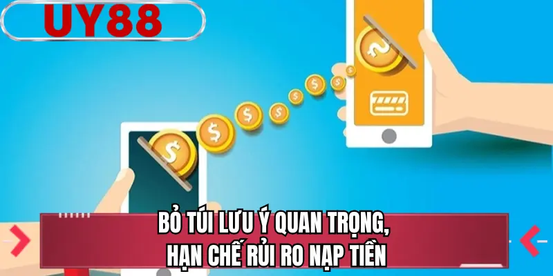Bỏ túi lưu ý quan trọng, hạn chế rủi ro nạp tiền