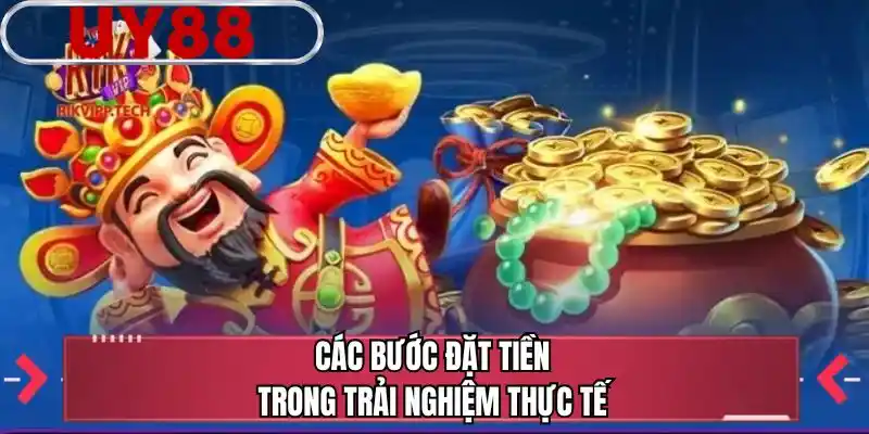 Các bước đặt tiền trong trải nghiệm thực tế