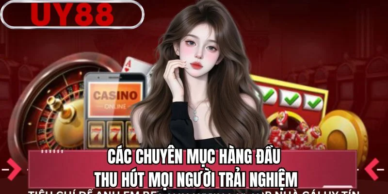 Các chuyên mục hàng đầu thu hút mọi người trải nghiệm