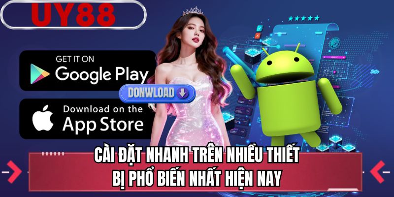 Cài đặt nhanh trên nhiều thiết bị phổ biến nhất hiện nay