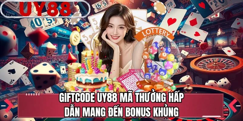 Giftcode UY88 mã thưởng hấp dẫn mang đến bonus khủng