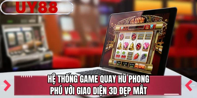 Hệ thống game quay hũ phong phú với giao diện 3D đẹp mắt
