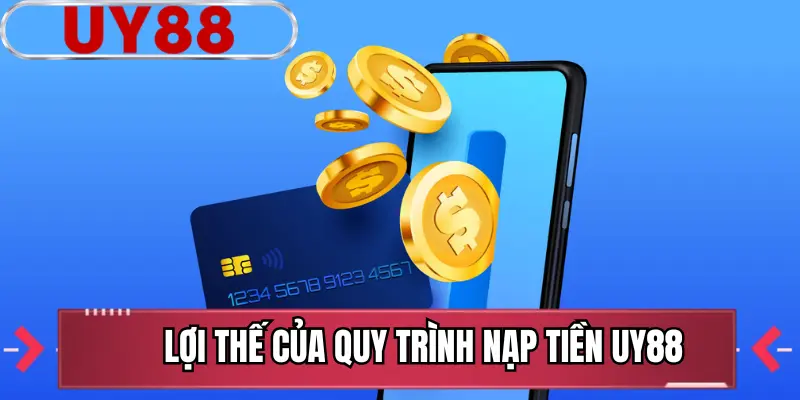 Lợi thế của quy trình nạp tiền UY88