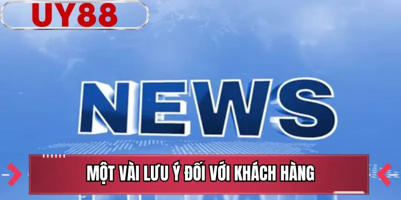 Một vài lưu ý đối với khách hàng