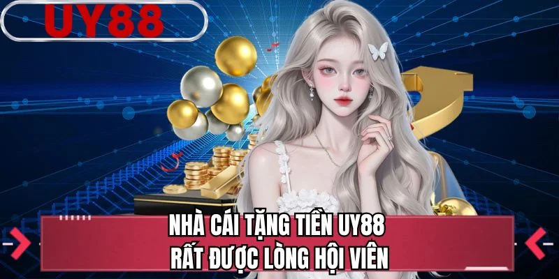 Nhà cái tặng tiền UY88 rất được lòng hội viên