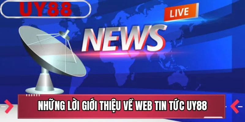 Những lời giới thiệu về web tin tức UY88