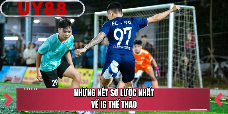 Những nét sơ lược nhất về IG thể thao