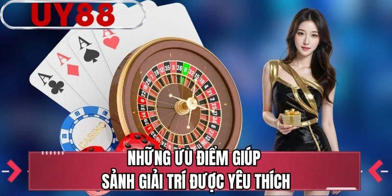 Những ưu điểm giúp sảnh giải trí được yêu thích