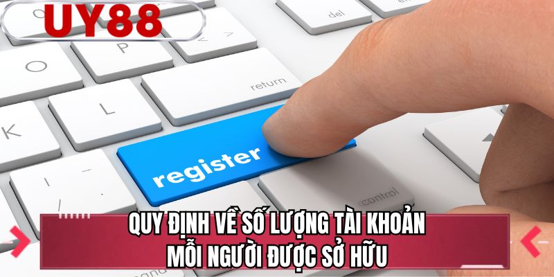 Quy định về số lượng tài khoản mỗi người được sở hữu