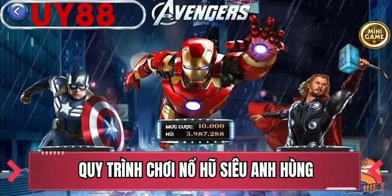 Quy trình chơi nổ hũ siêu anh hùng