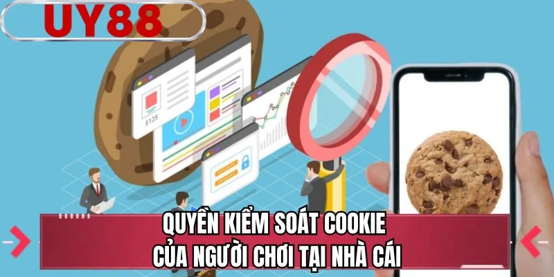Quyền kiểm soát cookie của người chơi tại nhà cái