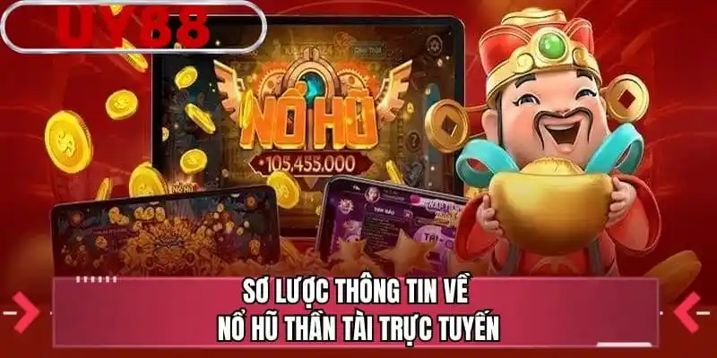 Sơ lược thông tin về Nổ hũ thần tài trực tuyến