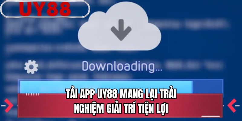 Tải app UY88 mang lại trải nghiệm giải trí tiện lợi