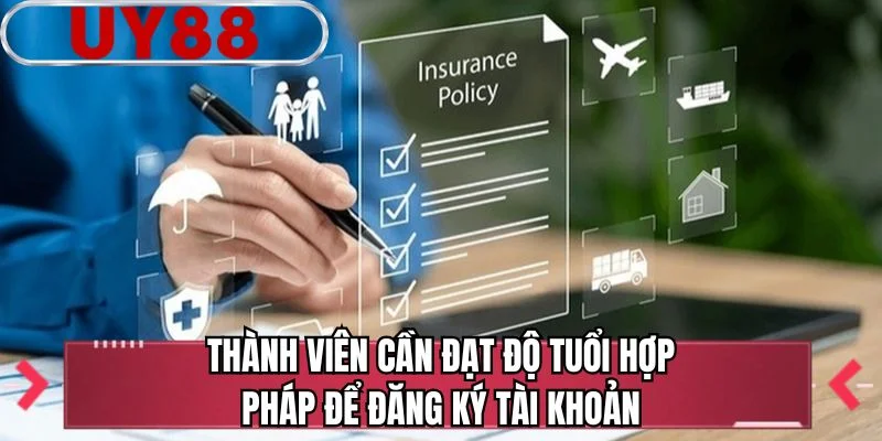 Thành viên cần đạt độ tuổi hợp pháp để đăng ký tài khoản