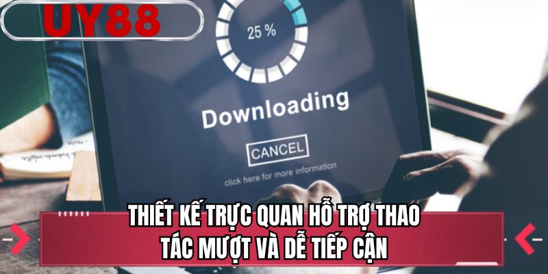 Thiết kế trực quan hỗ trợ thao tác mượt và dễ tiếp cận