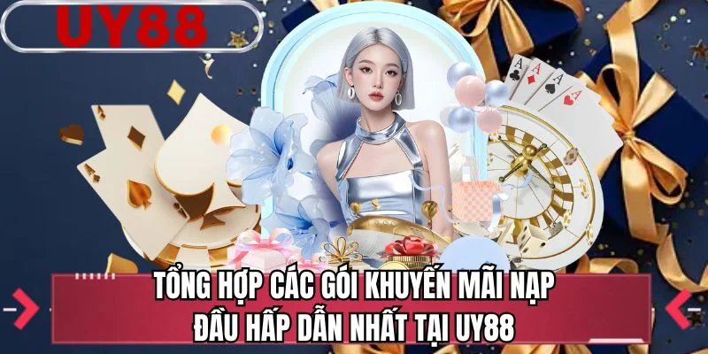 Tổng hợp các gói khuyến mãi nạp đầu hấp dẫn nhất tại UY88