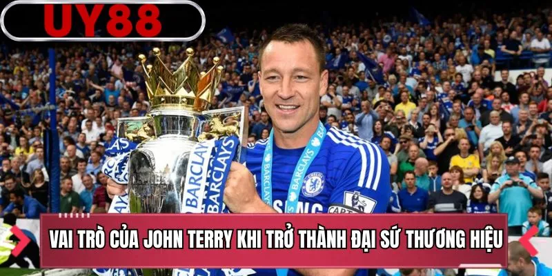 Vai trò của John Terry khi trở thành đại sứ thương hiệu