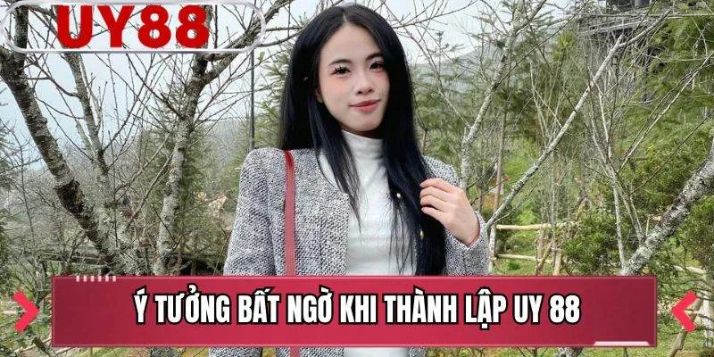 Ý tưởng bất ngờ khi thành lập UY 88